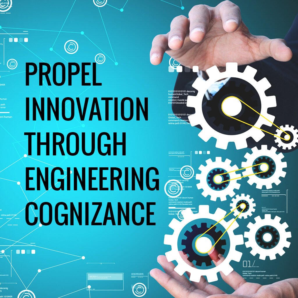 Propel Innovation through Engineering Cognizance